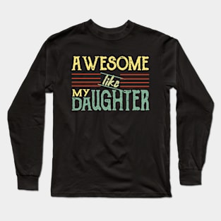 Awesome Like my Daughter Father's Day Dad Day Funny Dad Long Sleeve T-Shirt